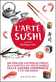 L'arte del sushi. Un viaggio gastroculturale alla scoperta del piatto simbolo della cucina giapponese e del suo mondo - Librerie.coop