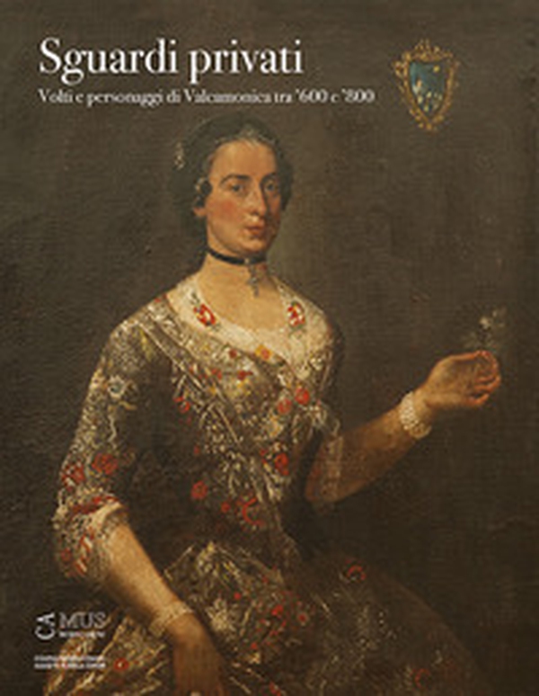 Sguardi privati. Volti e personaggi di Valcamonica tra '600 e '800 - Librerie.coop Sguardi privati. Volti e personaggi di Valcamonica tra '600 e '800 - Librerie.coop