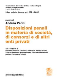 Libro quinto: Lavoro Art. 2621-2642. Disposizioni penali in materia di società, di consorzi e di altri enti privati - Librerie.coop