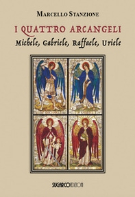 I quattro arcangeli. Michele, Gabriele, Raffaele, Uriele - Librerie.coop