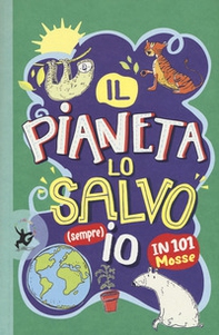 Il pianeta lo salvo (sempre) io! In 101 mosse - Librerie.coop Il pianeta lo salvo (sempre) io! In 101 mosse - Librerie.coop