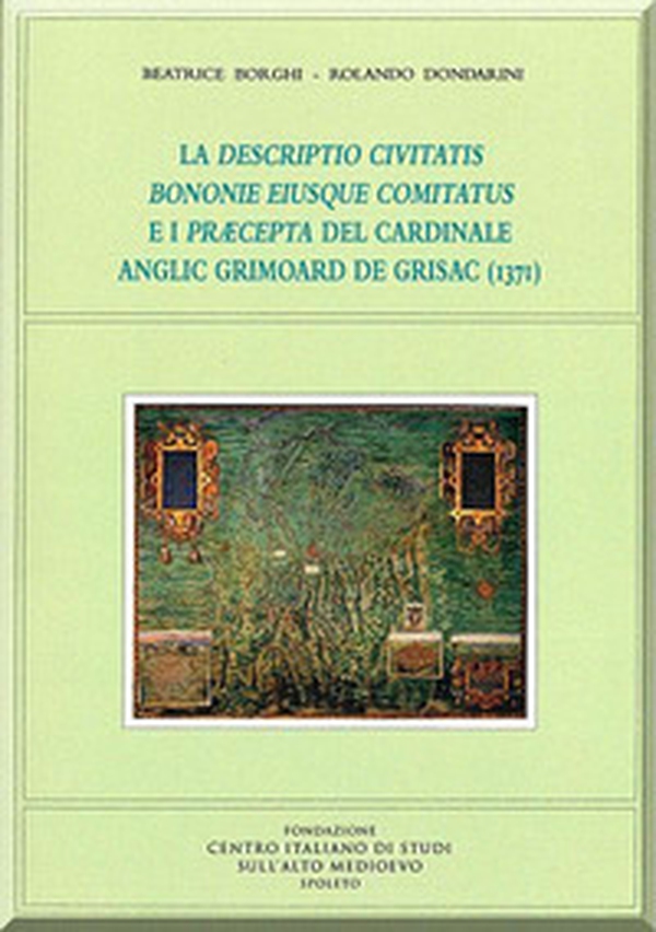 La descriptio civitatis bononie eiusque comitatus e i præcepta del cardinale anglic grimoard de grisac (1371) - Librerie.coop La descriptio civitatis bononie eiusque comitatus e i præcepta del cardinale anglic grimoard de grisac (1371) - Librerie.coop