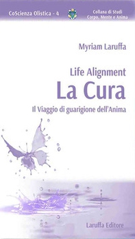 Life Alignment. La cura. Il viaggio di guarigione dell'anima - Librerie.coop