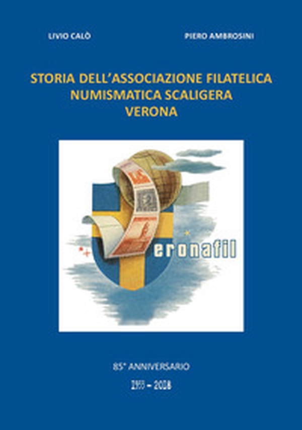 Storia dell'associazione filatelica numismatica scaligera verona - Librerie.coop Storia dell'associazione filatelica numismatica scaligera verona - Librerie.coop