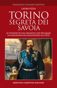 Torino segreta dei Savoia. Le vicende di una dinastia che per quasi un millennio ha influenzato la città - Librerie.coop Torino segreta dei Savoia. Le vicende di una dinastia che per quasi un millennio ha influenzato la città - Librerie.coop