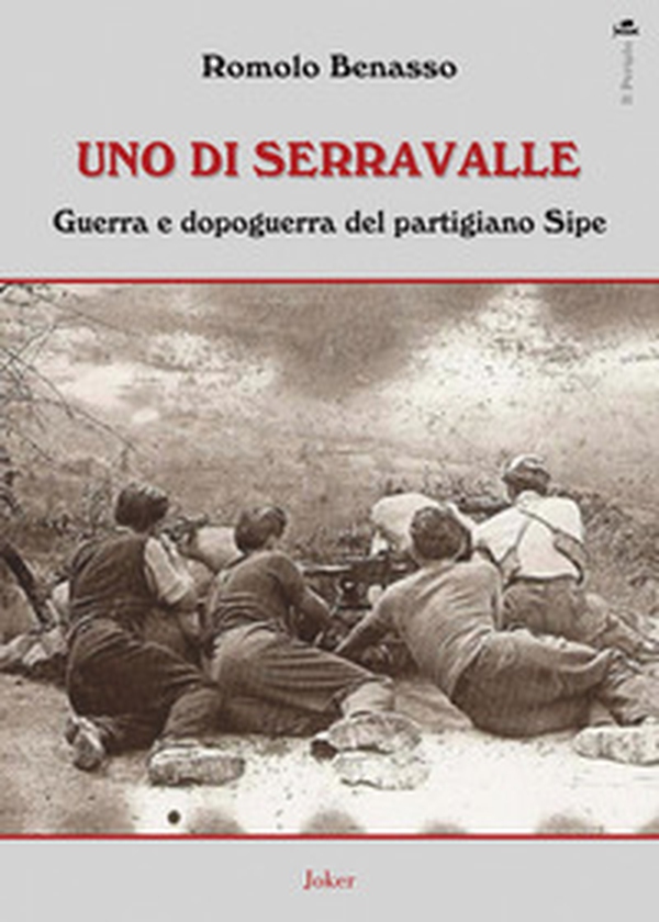Uno di Serravalle. Guerra e dopoguerra del partigiano Sipe - Librerie.coop Uno di Serravalle. Guerra e dopoguerra del partigiano Sipe - Librerie.coop