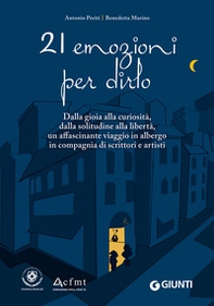 21 emozioni per dirlo. Dalla gioia alla curiosità, dalla solitudine alla libertà, un affascinante viaggio in compagnia di scrittori e artisti - Librerie.coop