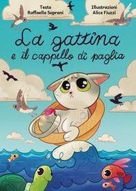 La gattina e il cappello di paglia. «Se è il destino a decidere al posto nostro, l'unica cosa da fare è lasciarsi guidare come le berte maggiori fanno con le maree» - Librerie.coop