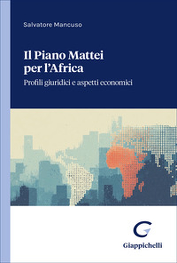Il Piano Mattei per l'Africa. Profili giuridici e aspetti economici - Librerie.coop