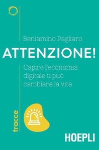 Attenzione! Capire l'economia digitale ti può cambiare la vita - Librerie.coop Attenzione! Capire l'economia digitale ti può cambiare la vita - Librerie.coop
