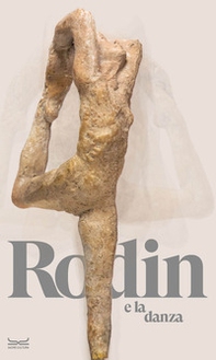 Rodin e la danza. Catalogo della mostra (Milano, 25 ottobre 2023-10 marzo 2024) - Librerie.coop