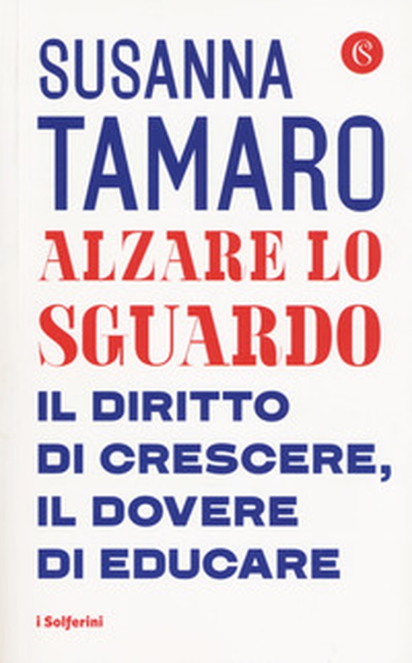 Alzare lo sguardo. Il diritto di crescere, il dovere di educare - Librerie.coop Alzare lo sguardo. Il diritto di crescere, il dovere di educare - Librerie.coop