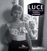Luce. Fotografie storiche dall’archivio 1927-56 – Catania - Librerie.coop Luce. Fotografie storiche dall’archivio 1927-56 – Catania - Librerie.coop