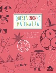 Questa (non) è matematica. Un libro di attività per disegnare con intelligenza - Librerie.coop