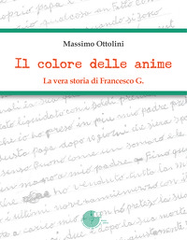 Il colore delle anime. La vera storia di Francesco G. - Librerie.coop Il colore delle anime. La vera storia di Francesco G. - Librerie.coop
