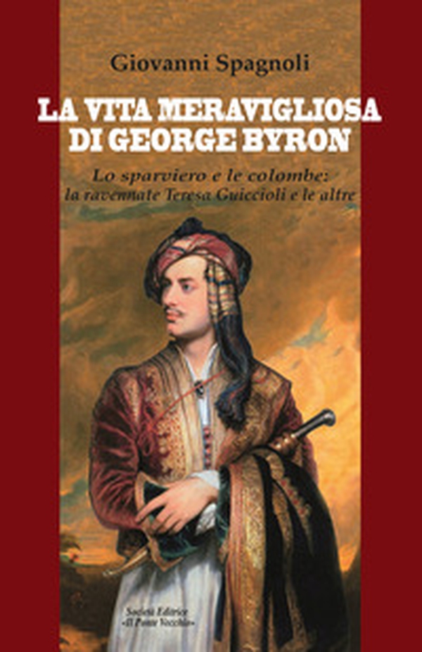 La vita meravigliosa di George Byron. Lo sparviero e le colombe: la ravennate Teresa Guiccioli e le altre - Librerie.coop La vita meravigliosa di George Byron. Lo sparviero e le colombe: la ravennate Teresa Guiccioli e le altre - Librerie.coop