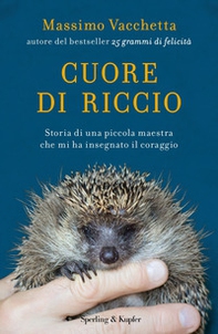Cuore di riccio. Storia di una piccola maestra che mi ha insegnato il coraggio - Librerie.coop