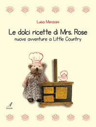 Le dolci ricette di Mrs. Rose. Nuove avventure a Little Country - Librerie.coop