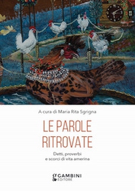Le parole ritrovate. Detti, proverbi e scorci di vita amerina - Librerie.coop