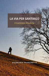 La via per Santiago. Il Cammino d'inverno - Librerie.coop