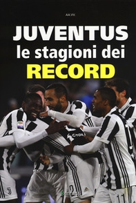 Juventus. Le stagioni dei record - Librerie.coop