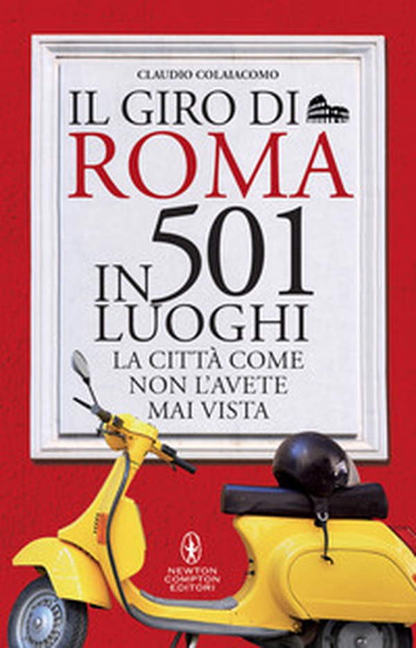Il giro di Roma in 501 luoghi. La città come non l'avete mai vista - Librerie.coop Il giro di Roma in 501 luoghi. La città come non l'avete mai vista - Librerie.coop