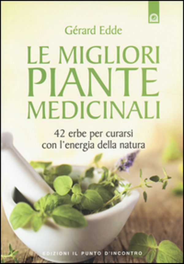 Le migliori piante medicinali. 42 erbe per curarsi con l'energia della natura - Librerie.coop Le migliori piante medicinali. 42 erbe per curarsi con l'energia della natura - Librerie.coop