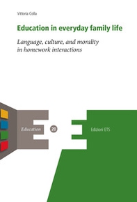Education in everyday family life. Language, culture, and morality in homework interactions - Librerie.coop