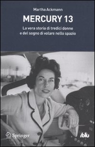Mercury 13. La vera storia di tredici donne e del sogno di volare nello spazio - Librerie.coop Mercury 13. La vera storia di tredici donne e del sogno di volare nello spazio - Librerie.coop