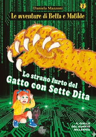 Lo strano furto del gatto con sette dita. Le avventure di Betta e Matilde - Vol. 7 - Librerie.coop