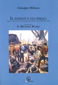 Il sangue e gli ideali. Cronaca degli eventi che infiammarono Savona tra il 1919 ed il 1924 - Librerie.coop