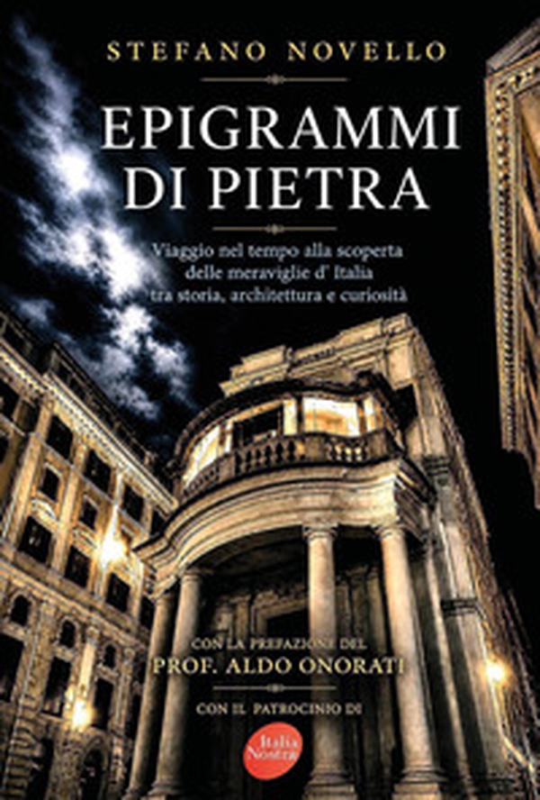 Epigrammi di pietra. Viaggio nel tempo alla scoperta delle meraviglie d'Italia tra storia, architettura e curiosità - Librerie.coop