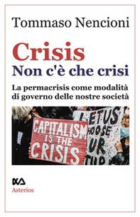 Crisis. Non c'è che crisi. La permacrisis come modalità di governo delle nostre società - Librerie.coop Crisis. Non c'è che crisi. La permacrisis come modalità di governo delle nostre società - Librerie.coop