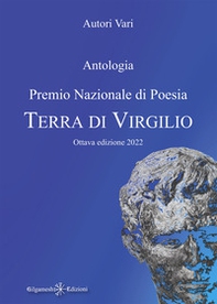 Antologia. Premio nazionale di poesia Terra di Virgilio. 8ª edizione - Librerie.coop