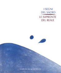 I segni del sacro. Le impronte del reale. La grafica del Novecento nella Collezione d'Arte Contemporanea dei Musei Vaticani - Librerie.coop