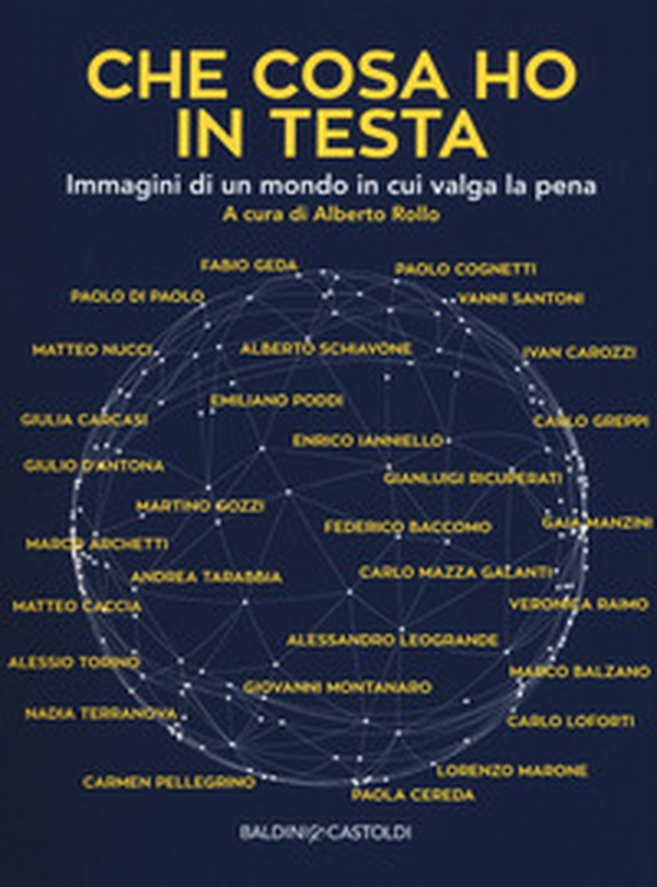 Che cosa ho in testa. Immagini di un mondo in cui valga la pena - Librerie.coop Che cosa ho in testa. Immagini di un mondo in cui valga la pena - Librerie.coop