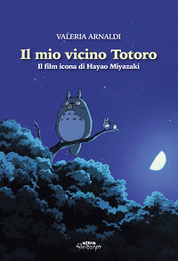 Il mio vicino Totoro. Il film icona di Hayao Miyazaki - Librerie.coop Il mio vicino Totoro. Il film icona di Hayao Miyazaki - Librerie.coop