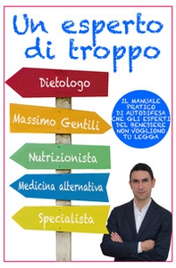 Un esperto di troppo. Il manuale pratico di autodifesa che gli esperti del benessere non vogliono tu legga - Librerie.coop