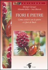Fiori e pietre. Come curarsi con le pietre e i fiori di Bach - Librerie.coop