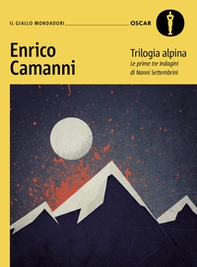 Trilogia alpina. Le prime tre indagini di Nanni Settembrini - Librerie.coop