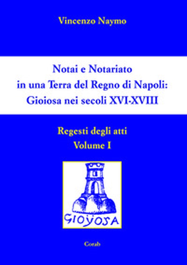 Notai e Notariato in una terra del Regno di Napoli. Gioiosa nei secoli XVI-XVIII. Regesti degli atti - Librerie.coop