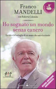 Ho sognato un mondo senza cancro. La vita e le battaglie di un uomo che non si arrende - Librerie.coop