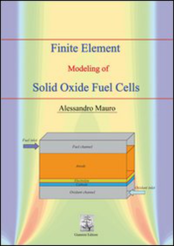 Finite element modeling of solid oxide fuel cells - Librerie.coop Finite element modeling of solid oxide fuel cells - Librerie.coop