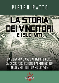 La storia dei vincitori e i suoi miti. Da Giovanna D'Arco al delitto Moro, da Cristoforo Colombo ai Rothschild, mille anni tutti da riscrivere - Librerie.coop La storia dei vincitori e i suoi miti. Da Giovanna D'Arco al delitto Moro, da Cristoforo Colombo ai Rothschild, mille anni tutti da riscrivere - Librerie.coop