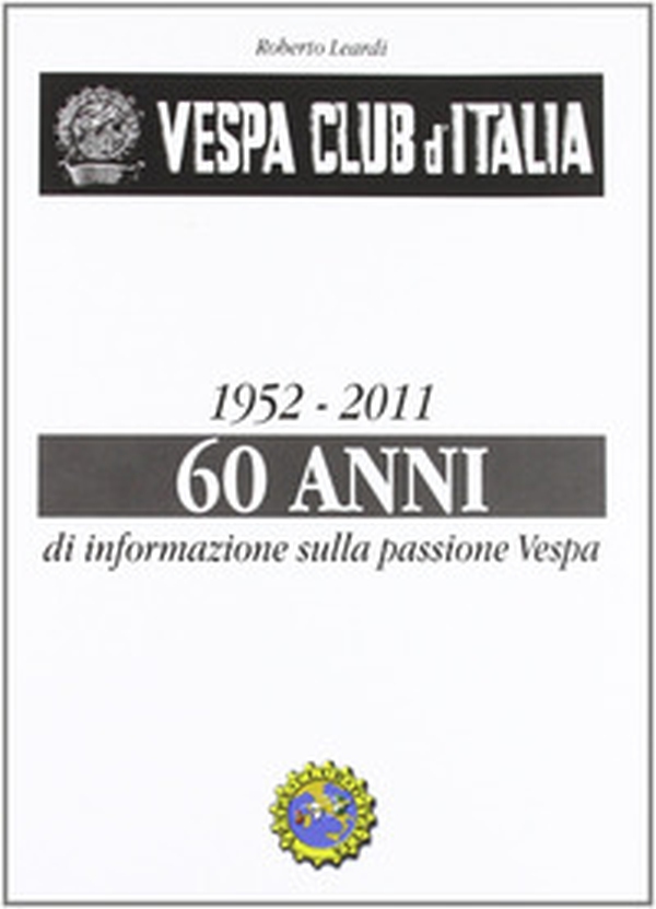 Vespa Club d'Italia 1952-2011. 60 anni di informazione sulla passione Vespa - Librerie.coop