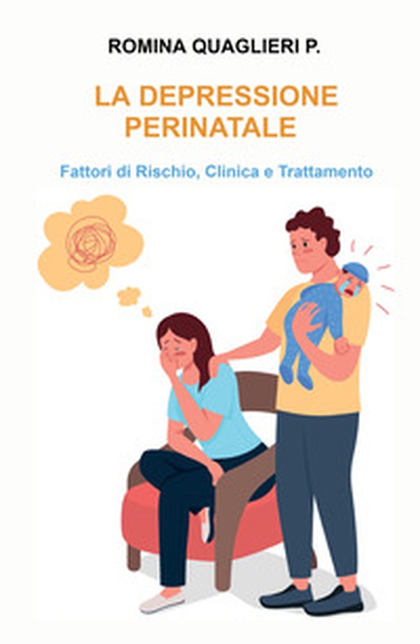 La depressione perinatale. Fattori di rischio, clinica e trattamento - Librerie.coop La depressione perinatale. Fattori di rischio, clinica e trattamento - Librerie.coop
