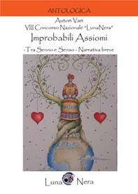 Improbabili assiomi. Tra senno e senso. 8º Concorso nazionale «LunaNera». Narrativa breve - Librerie.coop Improbabili assiomi. Tra senno e senso. 8º Concorso nazionale «LunaNera». Narrativa breve - Librerie.coop