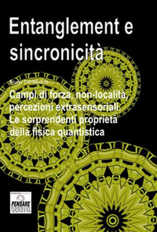 Entanglement e sincronicità. Campi di forza, non-località, percezioni extrasensoriali. Le sorprendenti proprietà della fisica quantistica - Librerie.coop