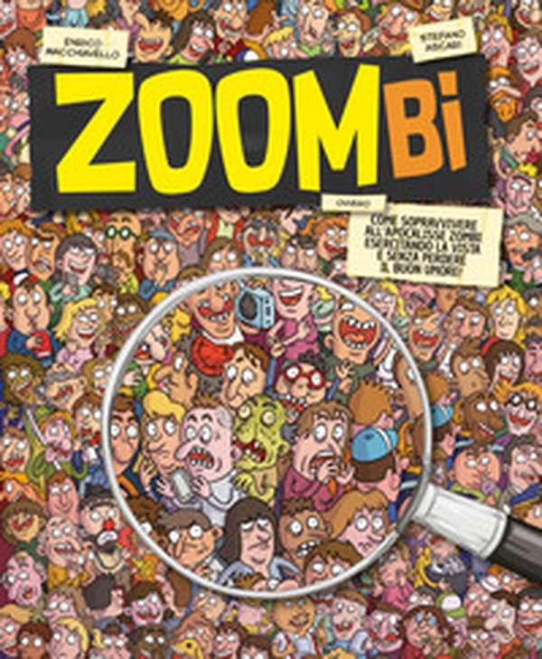 Zoombi. Come sopravvivere all'apocalisse zombi esercitando la vista e senza perdere il buon umore! - Librerie.coop Zoombi. Come sopravvivere all'apocalisse zombi esercitando la vista e senza perdere il buon umore! - Librerie.coop
