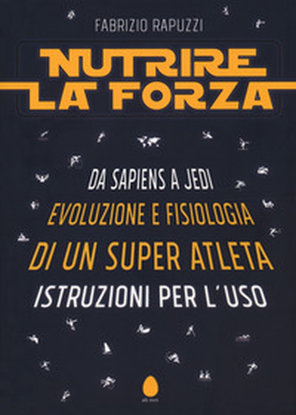 Nutrire la forza. Da Sapiens a Jedi: evoluzione e fisiologia di un super atleta. Istruzioni per l'uso - Librerie.coop Nutrire la forza. Da Sapiens a Jedi: evoluzione e fisiologia di un super atleta. Istruzioni per l'uso - Librerie.coop